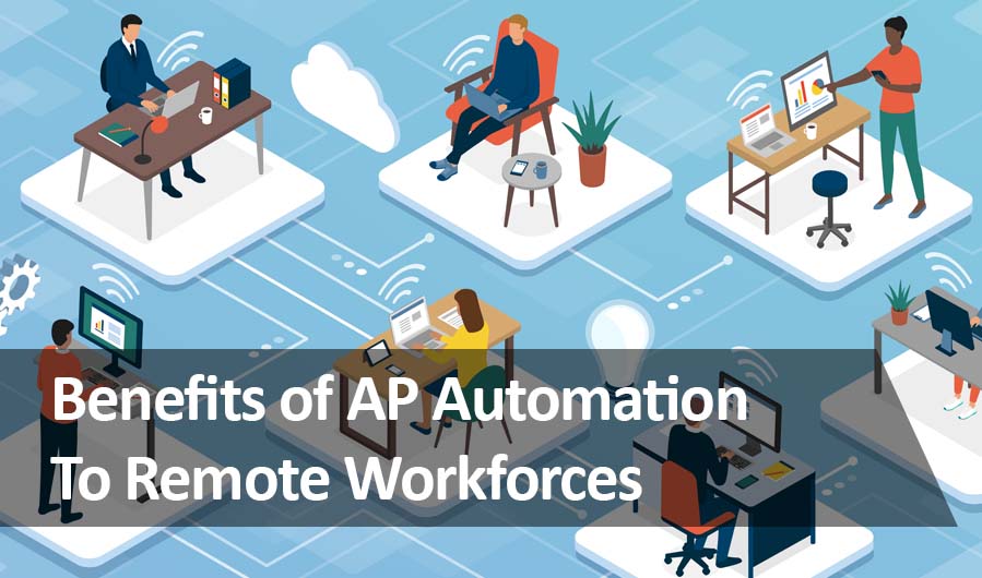 Benefits of AP Automation Technology: Centralization and the Remote Workforce