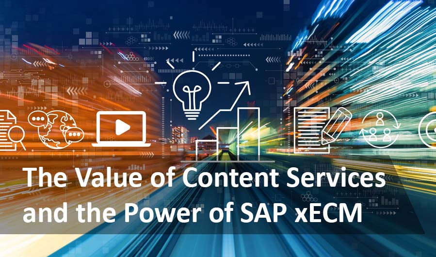 The Value of Content Services and the Power of SAP xECM